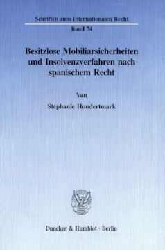 Besitzlose Mobiliarsicherheiten und Insolvenzverfahren nach spanischem Recht Besitzlose Mobiliarsicherheiten und Insolvenzverfahren nach spanischem Recht