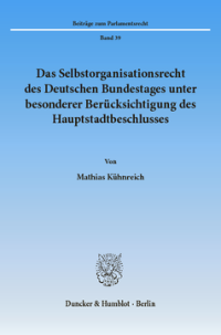 Das Selbstorganisationsrecht des Deutschen Bundestages unter besonderer Berücksichtigung des Hauptstadtbeschlusses
