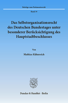 Das Selbstorganisationsrecht des Deutschen Bundestages unter besonderer Berücksichtigung des Hauptstadtbeschlusses Das Selbstorganisationsrecht des Deutschen Bundestages unter besonderer Berücksichtigung des Hauptstadtbeschlusses