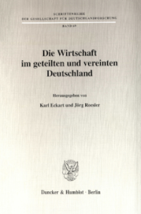 Die Wirtschaft im geteilten und vereinten Deutschland