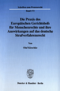 Die Praxis des Europäischen Gerichtshofs für Menschenrechte und ihre Auswirkungen auf das deutsche Strafverfahrensrecht