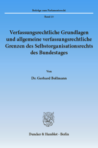 Verfassungsrechtliche Grundlagen und allgemeine verfassungsrechtliche Grenzen des Selbstorganisationsrechts des Bundestages