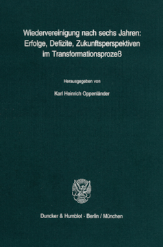 Wiedervereinigung nach sechs Jahren: Erfolge, Defizite, Zukunftsperspektiven im Transformationsprozeß Wiedervereinigung nach sechs Jahren: Erfolge, Defizite, Zukunftsperspektiven im Transformationsprozeß