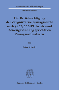 Die Berücksichtigung der Zeugnisverweigerungsrechte nach §§ 52, 53 StPO bei den auf Beweisgewinnung gerichteten Zwangsmaßnahmen