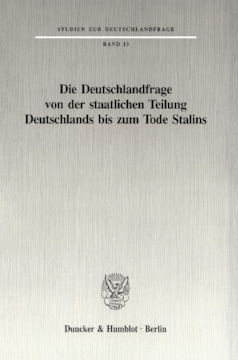 Die Deutschlandfrage von der staatlichen Teilung Deutschlands bis zum Tode Stalins