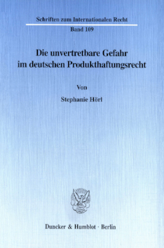 Die unvertretbare Gefahr im deutschen Produkthaftungsrecht Die unvertretbare Gefahr im deutschen Produkthaftungsrecht