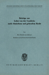 Beiträge zur Lehre von der Condictio nach römischem und geltendem Recht