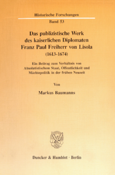 Das publizistische Werk des kaiserlichen Diplomaten Franz Paul Freiherr von Lisola (1613 - 1674)