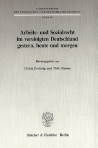 Arbeits- und Sozialrecht im vereinigten Deutschland gestern, heute und morgen