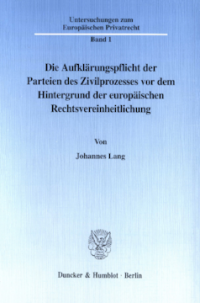Die Aufklärungspflicht der Parteien des Zivilprozesses vor dem Hintergrund der europäischen Rechtsvereinheitlichung