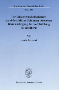 Der Schwangerschaftsabbruch aus zivilrechtlicher Sicht unter besonderer Berücksichtigung der Rechtsstellung des nasciturus