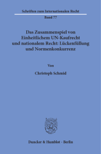 Das Zusammenspiel von Einheitlichem UN-Kaufrecht und nationalem Recht: Lückenfüllung und Normenkonkurrenz