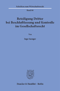 Beteiligung Dritter bei Beschlußfassung und Kontrolle im Gesellschaftsrecht