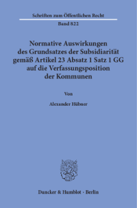Normative Auswirkungen des Grundsatzes der Subsidiarität gemäß Artikel 23 Absatz 1 Satz 1 GG auf die Verfassungsposition der Kommunen