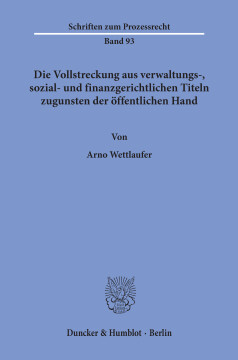 Die Vollstreckung aus verwaltungs-, sozial- und finanzgerichtlichen Titeln zugunsten der öffentlichen Hand Die Vollstreckung aus verwaltungs-, sozial- und finanzgerichtlichen Titeln zugunsten der öffentlichen Hand