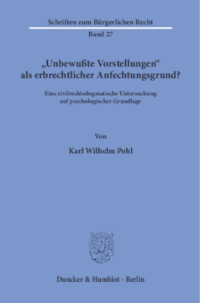 »Unbewußte Vorstellungen« als erbrechtlicher Anfechtungsgrund?