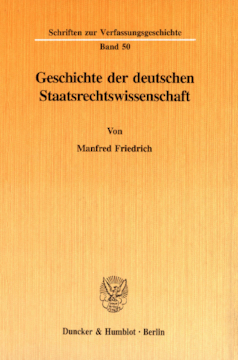 Geschichte der deutschen Staatsrechtswissenschaft Geschichte der deutschen Staatsrechtswissenschaft