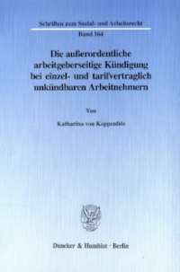 Die außerordentliche arbeitgeberseitige Kündigung bei einzel- und tarifvertraglich unkündbaren Arbeitnehmern