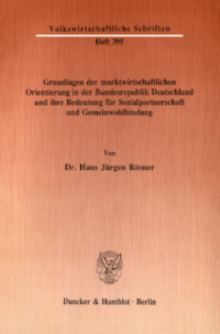 Grundlagen der marktwirtschaftlichen Orientierung in der Bundesrepublik Deutschland und ihre Bedeutung für Sozialpartnerschaft und Gemeinwohlbindung