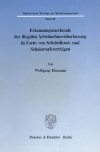Erkennungsmerkmale der illegalen Arbeitnehmerüberlassung in Form von Scheindienst- und Scheinwerkverträgen
