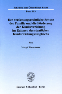 Der verfassungsrechtliche Schutz der Familie und die Förderung der Kindererziehung im Rahmen des staatlichen Kinderleistungsausgleichs