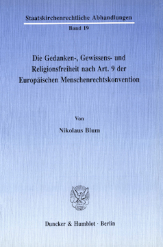 Die Gedanken-, Gewissens- und Religionsfreiheit nach Art. 9 der Europäischen Menschenrechtskonvention Die Gedanken-, Gewissens- und Religionsfreiheit nach Art. 9 der Europäischen Menschenrechtskonvention