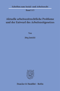 Aktuelle arbeitszeitrechtliche Probleme und der Entwurf des Arbeitszeitgesetzes