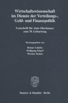 Wirtschaftswissenschaft im Dienste der Verteilungs-, Geld- und Finanzpolitik Wirtschaftswissenschaft im Dienste der Verteilungs-, Geld- und Finanzpolitik