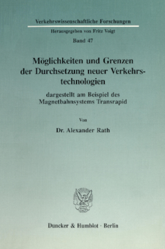 Möglichkeiten und Grenzen der Durchsetzung neuer Verkehrstechnologien dargestellt am Beispiel des Magnetbahnsystems Transrapid Möglichkeiten und Grenzen der Durchsetzung neuer Verkehrstechnologien dargestellt am Beispiel des Magnetbahnsystems Transrapid