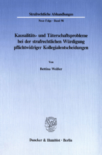 Kausalitäts- und Täterschaftsprobleme bei der strafrechtlichen Würdigung pflichtwidriger Kollegialentscheidungen