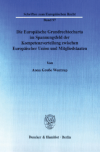 Die Europäische Grundrechtecharta im Spannungsfeld der Kompetenzverteilung zwischen Europäischer Union und Mitgliedstaaten