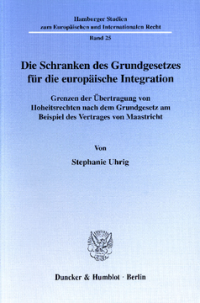 Die Schranken des Grundgesetzes für die europäische Integration
