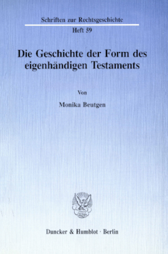 Die Geschichte der Form des eigenhändigen Testaments Die Geschichte der Form des eigenhändigen Testaments
