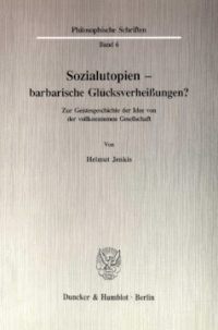 Sozialutopien - barbarische Glücksverheißungen?