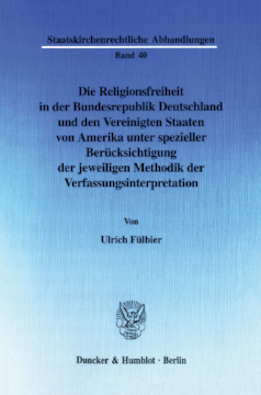 Die Religionsfreiheit in der Bundesrepublik Deutschland und den Vereinigten Staaten von Amerika unter spezieller Berücksichtigung der jeweiligen Methodik der Verfassungsinterpretation
