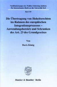Die Übertragung von Hoheitsrechten im Rahmen des europäischen Integrationsprozesses - Anwendungsbereich und Schranken des Art. 23 des Grundgesetzes