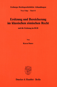 Ersitzung und Bereicherung im klassischen römischen Recht und die Ersitzung im BGB