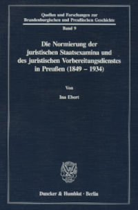 Die Normierung der juristischen Staatsexamina und des juristischen Vorbereitungsdienstes in Preußen (1849 - 1934)