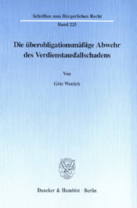 Die überobligationsmäßige Abwehr des Verdienstausfallschadens