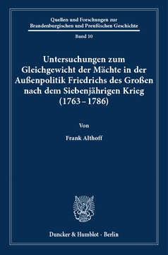 Untersuchungen zum Gleichgewicht der Mächte in der Außenpolitik Friedrichs des Großen nach dem Siebenjährigen Krieg (1763 - 1786)