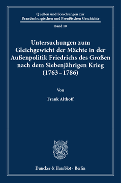 Untersuchungen zum Gleichgewicht der Mächte in der Außenpolitik Friedrichs des Großen nach dem Siebenjährigen Krieg (1763 - 1786) Untersuchungen zum Gleichgewicht der Mächte in der Außenpolitik Friedrichs des Großen nach dem Siebenjährigen Krieg (1763 - 1786)