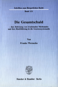 Die Gesamtschuld - ihre Befreiung von irrationalen Merkmalen und ihre Rückführung in die Gesetzessystematik