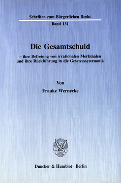 Die Gesamtschuld - ihre Befreiung von irrationalen Merkmalen und ihre Rückführung in die Gesetzessystematik Die Gesamtschuld - ihre Befreiung von irrationalen Merkmalen und ihre Rückführung in die Gesetzessystematik