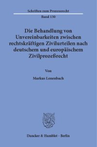 Die Behandlung von Unvereinbarkeiten zwischen rechtskräftigen Zivilurteilen nach deutschem und europäischem Zivilprozeßrecht