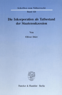Die Inkorporation als Tatbestand der Staatensukzession Die Inkorporation als Tatbestand der Staatensukzession