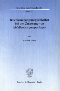 Beschleunigungsmöglichkeiten bei der Zulassung von Abfallentsorgungsanlagen