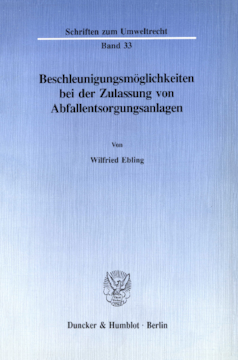 Beschleunigungsmöglichkeiten bei der Zulassung von Abfallentsorgungsanlagen Beschleunigungsmöglichkeiten bei der Zulassung von Abfallentsorgungsanlagen