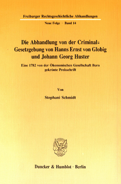 Die Abhandlung von der Criminal-Gesetzgebung von Hanns Ernst von Globig und Johann Georg Huster