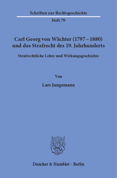 Carl Georg von Wächter (1797–1880) und das Strafrecht des 19. Jahrhunderts