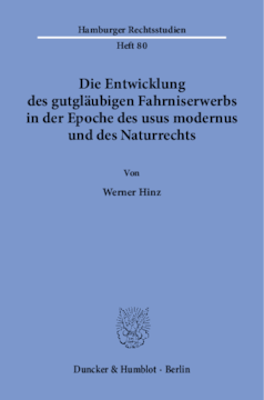 Die Entwicklung des gutgläubigen Fahrniserwerbs in der Epoche des usus modernus und des Naturrechts Die Entwicklung des gutgläubigen Fahrniserwerbs in der Epoche des usus modernus und des Naturrechts